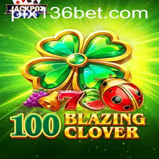 100BlazingClover: Um Guia Completo para o Jogo de Sucesso da 136bet